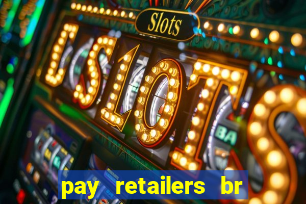 pay retailers br servicos de pagamentos ltda